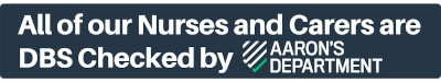 All of our Nurses and Carers are DBS checked by Aaron's Department